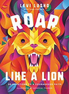 ACCESS [EPUB KINDLE PDF EBOOK] Roar Like a Lion: 90 Devotions to a Courageous Faith by  Levi Lusko,T