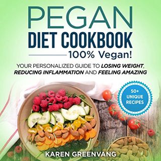 Read PDF EBOOK EPUB KINDLE Pegan Diet Cookbook: 100% Vegan by  Karen Greenvang,Lee Ahonen,Karen Gree