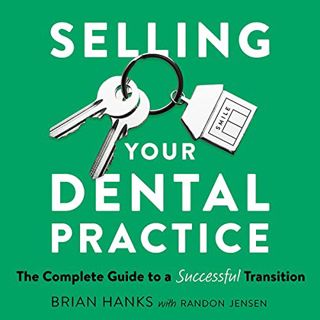 VIEW KINDLE PDF EBOOK EPUB Selling Your Dental Practice: The Complete Guide to a Successful Transiti