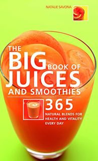 [READ] EBOOK EPUB KINDLE PDF The Big Book of Juices and Smoothies: 365 Natural Blends for Health and