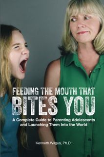 Get PDF EBOOK EPUB KINDLE Feeding The Mouth That Bites You: A Complete Guide to Parenting Adolescent