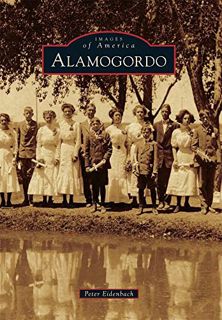 View EPUB KINDLE PDF EBOOK Alamogordo (Images of America) by  Peter Eidenbach 🎯