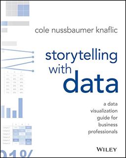 Get KINDLE PDF EBOOK EPUB Storytelling with Data: A Data Visualization Guide for Business Profession