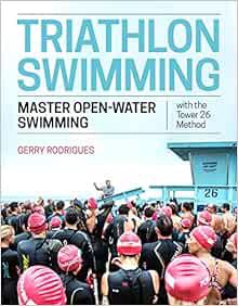 [Get] [KINDLE PDF EBOOK EPUB] Triathlon Swimming: Master Open-Water Swimming with the Tower 26 Metho