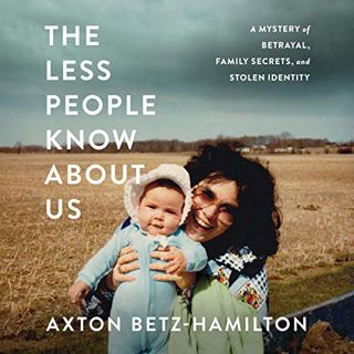 ACCESS [EBOOK EPUB KINDLE PDF] The Less People Know About Us: A Mystery of Betrayal, Family Secrets,