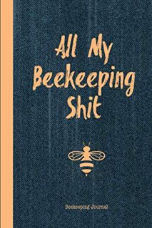 READ [PDF EBOOK EPUB KINDLE] All My Beekeeping Shit Beekeeping Journal: Beekeepers Inspection Notebo
