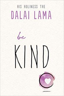 Access KINDLE PDF EBOOK EPUB Be Kind (The Dalai Lama’s Be Inspired) by  His Holiness the Dalai Lama
