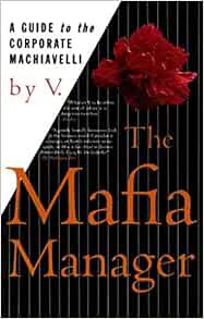 VIEW EPUB KINDLE PDF EBOOK The Mafia Manager : A Guide to the Corporate Machiavelli by V. ☑️
