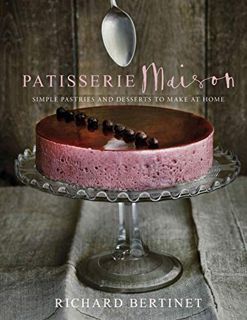 [View] PDF EBOOK EPUB KINDLE Patisserie Maison: The step-by-step guide to simple sweet pastries for