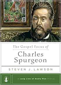 [Get] [EBOOK EPUB KINDLE PDF] The Gospel Focus of Charles Spurgeon by Steven J. Lawson 📬