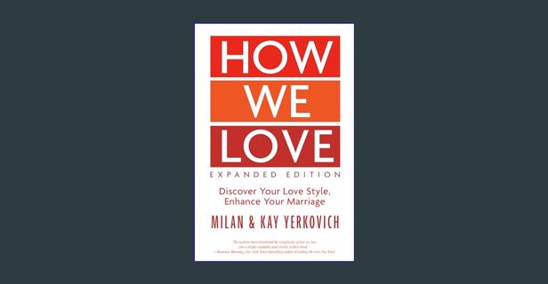 Read eBook [PDF] ✨ How We Love, Expanded Edition: Discover Your Love Style, Enhance Your Marria