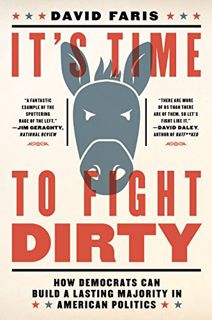 ACCESS EPUB KINDLE PDF EBOOK It's Time to Fight Dirty: How Democrats Can Build a Lasting Majority in