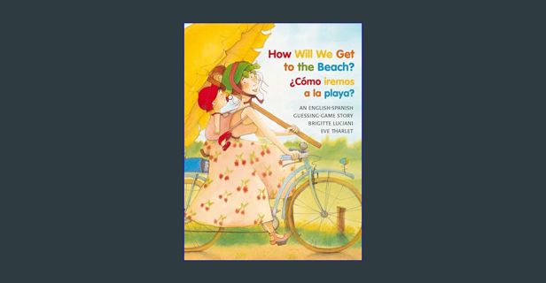 PDF/READ 📖 How Will We Get to the Beach? / Como iremos a la playa? (Michael Neugebauer Books (P
