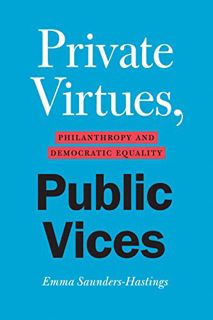 Read [EBOOK EPUB KINDLE PDF] Private Virtues, Public Vices: Philanthropy and Democratic Equality by