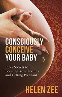 Read EBOOK EPUB KINDLE PDF Consciously Conceive Your Baby: Inner Secrets to Boost Your Fertility and