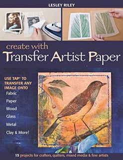 [Access] [PDF EBOOK EPUB KINDLE] Create with Transfer Artist Paper: Use TAP to Transfer Any Image on