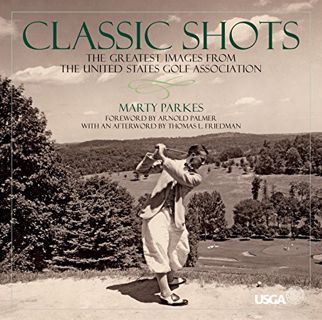 [GET] [PDF EBOOK EPUB KINDLE] Classic Shots: The Greatest Images from the United States Golf Associa