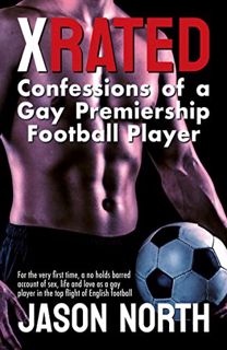 [READ] [KINDLE PDF EBOOK EPUB] X-Rated: Confessions of a Gay Premiership Footballer by  Jason North