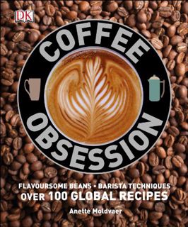 View [EPUB KINDLE PDF EBOOK] Coffee Obsession by  Anette Moldvaer 🗃️