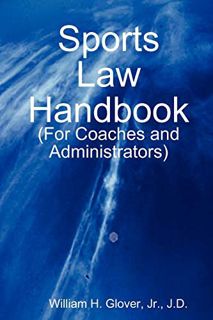 [ACCESS] [KINDLE PDF EBOOK EPUB] Sports Law Handbook: For Coaches and Administrators by  William Glo
