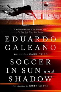 [VIEW] PDF EBOOK EPUB KINDLE Soccer in Sun and Shadow by  Eduardo Galeano &  Rory Smith 📚