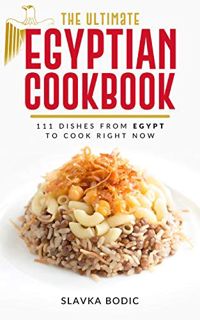 [Read] EBOOK EPUB KINDLE PDF The Ultimate Egyptian Cookbook: 111 Dishes from Egypt To Cook Right Now