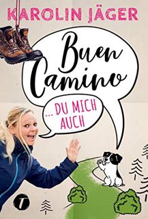 Get [KINDLE PDF EBOOK EPUB] Buen Camino … du mich auch (German Edition) by  Karolin Jäger 📪