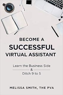 [DOWNLOAD] ⚡️ (PDF) Become A Successful Virtual Assistant: Learn the Business Side & Ditch 9 to 5 On