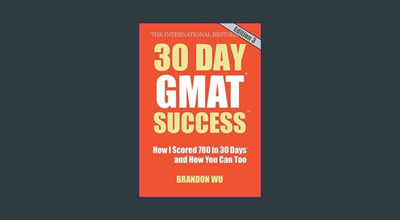 Epub Kndle 30 Day GMAT Success, Edition 3: How I Scored 780 on the GMAT in 30 Days and How You Can