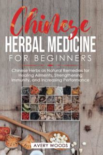 Read [PDF EBOOK EPUB KINDLE] Chinese Herbal Medicine For Beginners: Chinese Herbs as Natural Remedie