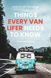 [Read] PDF EBOOK EPUB KINDLE How to Live the Dream: Things Every Van Lifer Needs to Know by  Kristin