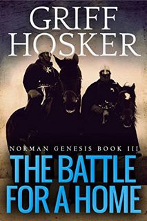 Access [PDF EBOOK EPUB KINDLE] The Battle For A Home (Norman Genesis Book 3) by  Griff Hosker 💔