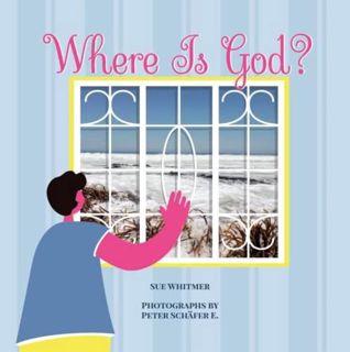 [GET] EPUB KINDLE PDF EBOOK Where Is God? (Lovely Planet Book 1) by  Sue Whitmer &  Peter Schäfer 📝