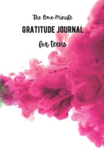 ACCESS KINDLE PDF EBOOK EPUB The One-Minute Gratitude Journal for Teens: A Journal to Cultivate an A
