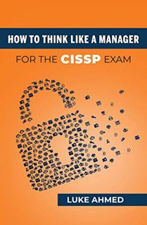View [KINDLE PDF EBOOK EPUB] How To Think Like A Manager for the CISSP Exam by  Luke Ahmed 📌