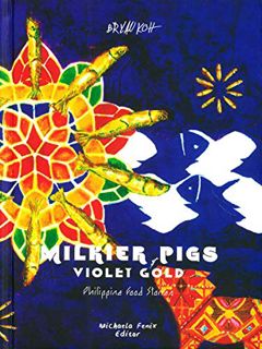 READ EBOOK EPUB KINDLE PDF Milkier Pigs & Violet Gold: Philippine Food Stories by  Bryan Koh 📒