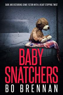 [GET] EBOOK EPUB KINDLE PDF Baby Snatchers: Dark and disturbing crime fiction with a totally heart-s