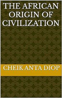 [PDF] Download The African Origin Of Civilization BY: Cheik Anta Diop (Author),Nwanna Nnamdi.m. (Il