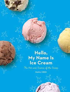 Get KINDLE PDF EBOOK EPUB Hello, My Name Is Ice Cream: The Art and Science of the Scoop: A Cookbook
