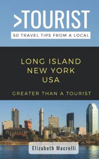 GET [KINDLE PDF EBOOK EPUB] Greater Than a Tourist- Long Island New York USA: 50 Travel Tips from a