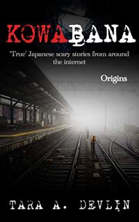 Read [EPUB KINDLE PDF EBOOK] Kowabana: 'True' Japanese scary stories from around the internet: Origi