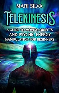View [EBOOK EPUB KINDLE PDF] Telekinesis: A Guide to Moving Objects and Psychic Energy Manipulation