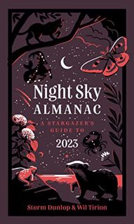 [View] [EBOOK EPUB KINDLE PDF] NIGHT SKY ALMANAC 2023: A stargazer’s guide by  Storm Dunlop ✓