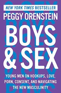 READ [PDF EBOOK EPUB KINDLE] Boys & Sex: Young Men on Hookups, Love, Porn, Consent, and Navigating t