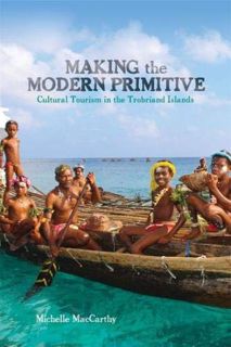 [Access] PDF EBOOK EPUB KINDLE Making the Modern Primitive: Cultural Tourism in the Trobriand Island