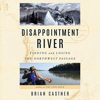 READ EBOOK EPUB KINDLE PDF Disappointment River: Finding and Losing the Northwest Passage by  Brian