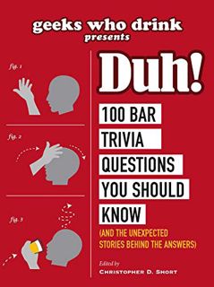 View [PDF EBOOK EPUB KINDLE] Geeks Who Drink Presents: Duh!: 100 Bar Trivia Questions You Should Kno
