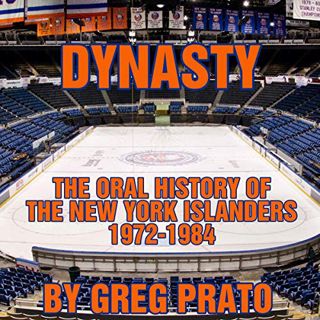 GET [PDF EBOOK EPUB KINDLE] Dynasty: The Oral History of the New York Islanders, 1972-1984 by  Greg