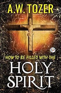 [Access] EBOOK EPUB KINDLE PDF How to be filled with the Holy Spirit (AW Tozer Series Book 6) by Toz