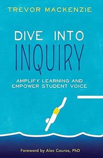 [BEST PDF] Download Dive into Inquiry: Amplify Learning and Empower Student Voice BY: Trevor Macken